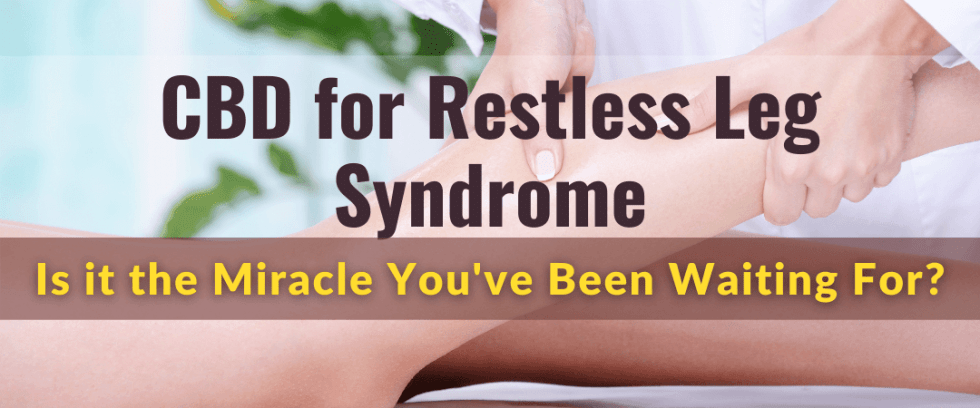 CBD for Restless Leg Syndrome: Is it the Miracle You’ve Been Waiting For?