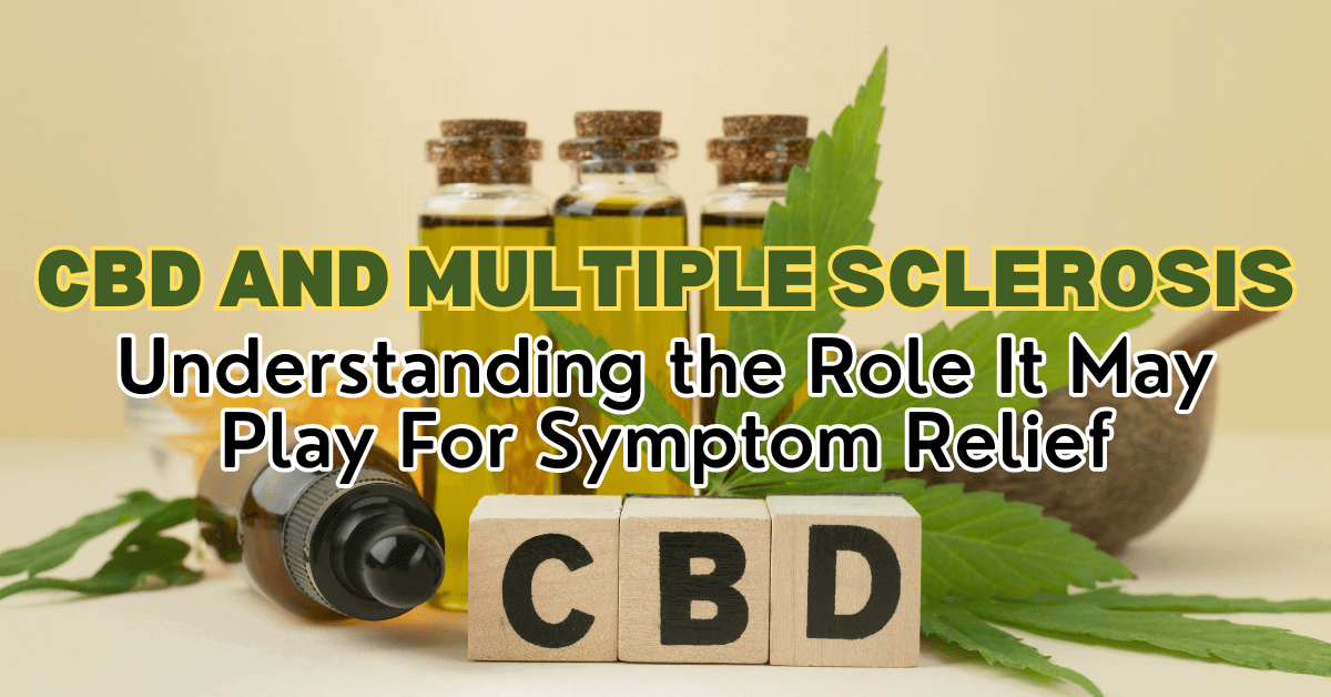 CBD and Multiple Sclerosis Understanding the Role It May Play For Symptom Relief